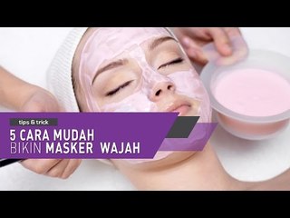 Tutorial 5 Cara Mudah Bikin Masker Wajah