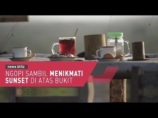 Ngopi Sambil Menikmati Sunset di Atas Bukit