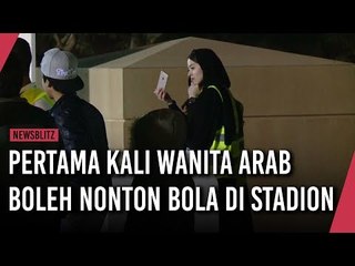 Pertama Kalinya Wanita Arab Boleh Nonton Bola di Stadion
