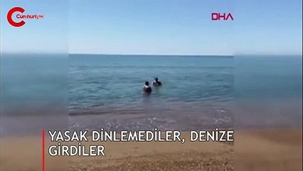 Yasağı dinlemediler, denize girdiler!