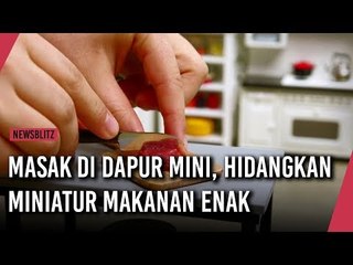 Masak di Dapur Mini, Hidangkan Miniatur Makanan Enak