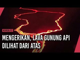 Mengerikan, Lava Gunung Api Dilihat dari Atas