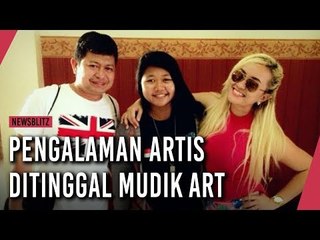 Pengalaman Artis Ditinggal Mudik ART