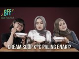 BFF S2E5 - Cream Soup Ratusan Ribu vs Cream Soup Fast Food, Mana Lebih Enak!?