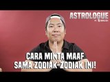Astro-Lo-Gue Ep. 9 - Cara Minta Maaf ke Capricorn, Aquarius, Pisces, Aries, Taurus & Gemini!