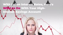 Now That Interest Rates Have Fallen, Here's What to Do With Your High-Interest Savings Account