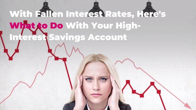 Now That Interest Rates Have Fallen, Here's What to Do With Your High-Interest Savings Account
