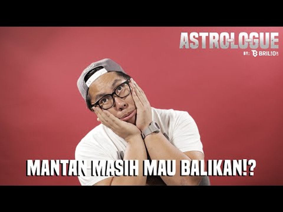 Astro-Lo-Gue Ep. 11 - Mantan Dengan Zodiak Ini Masih Mau Balikan!?