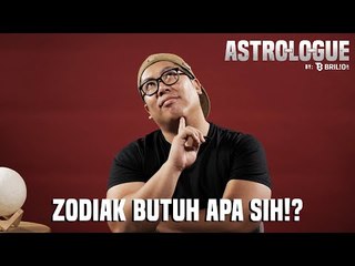Astro-Lo-Gue. Ep 15 - Apa Sih Yang Dibutuhkan Oleh Setiap Zodiak?