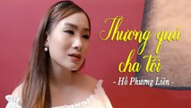 Thương Quá Cha Tôi - Hồ Phương Liên  Khóc Hết Nước Mắt Khi Nghe Bài Hát Về Cha Này