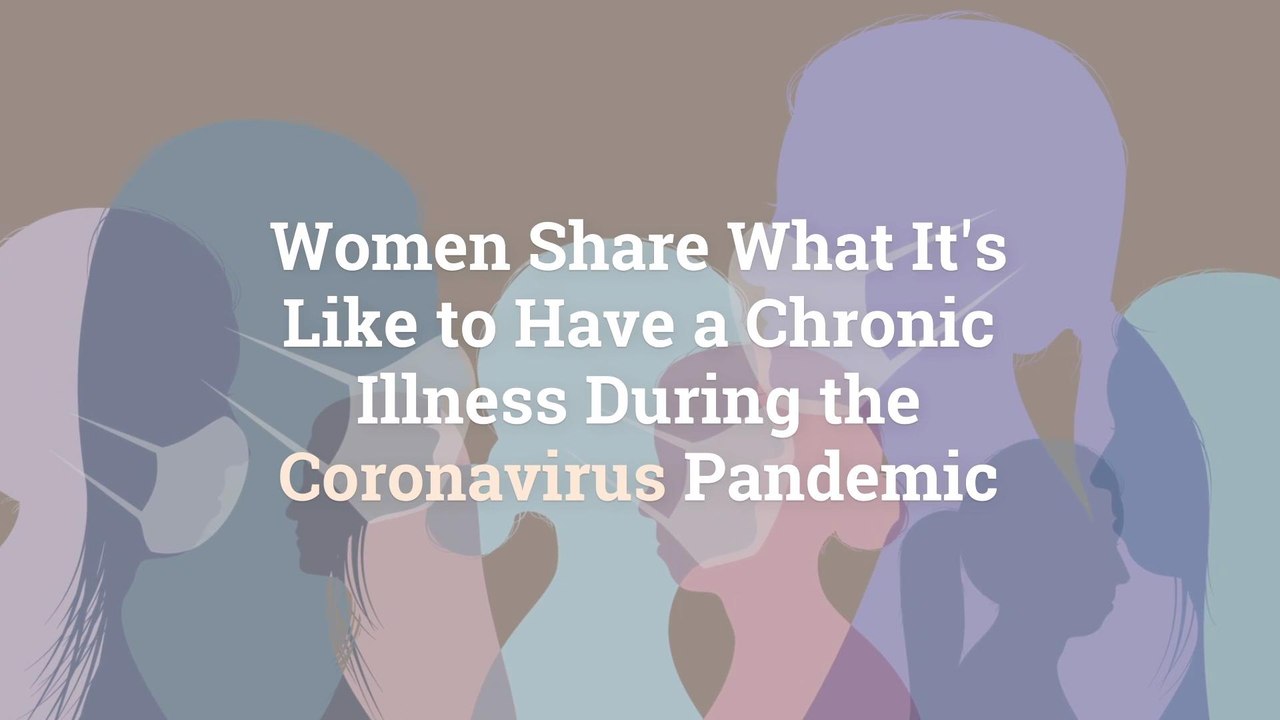 5 Women Share What It's Like to Have a Chronic Illness During the Coronavirus Pandemic
