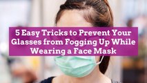5 Easy Tricks to Prevent Your Glasses from Fogging Up While Wearing a Face Mask