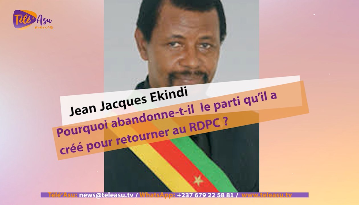 Jean Jacques Ekindi: Pourquoi abandonne-t-il le parti qu’il a créé pour retourner au RDPC?