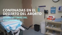 Confinadas en el desierto del aborto: otras víctimas del coronavirus