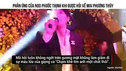 PHẢN ỨNG CỦA NOO PHƯỚC THỊNH KHI ĐƯỢC HỎI VỀ MAI PHƯƠNG THÚY