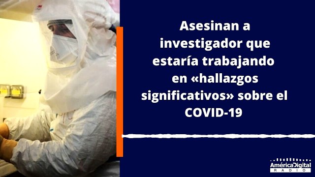 Asesinan a investigador que estaría trabajando en «hallazgos significativos» sobre el COVID-19