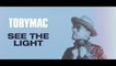 TobyMac - See The Light