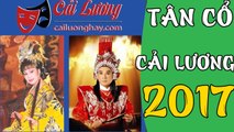 Tân Cổ Cải Lương 2017 Những Ca Khúc Tân Cổ Giao Duyên Hay Nhất Cai Luong Viet P#21