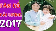 Tân Cổ Cải Lương 2017 Những Ca Khúc Vọng Cổ Hơi Dài - Tân Cổ Giao Duyên Hay Cai Luong Viet P#19