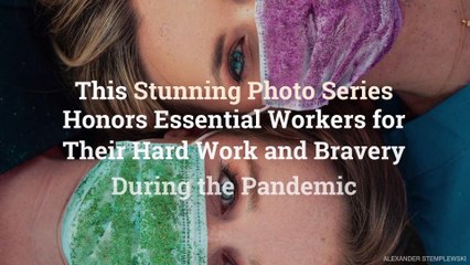 This Stunning Photo Series Honors Essential Workers for Their Hard Work and Bravery During