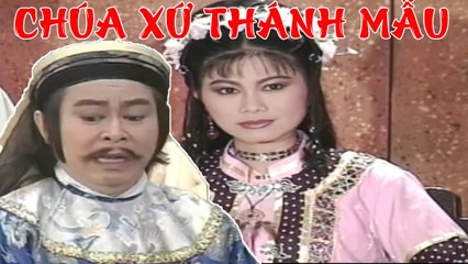 Cải Lương : Chúa Xứ Thánh Mẫu ( Cải Lương Hồ Quảng,Tuồng Cổ )