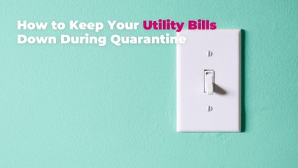 How to Keep Your Utility Bills Down During Quarantine