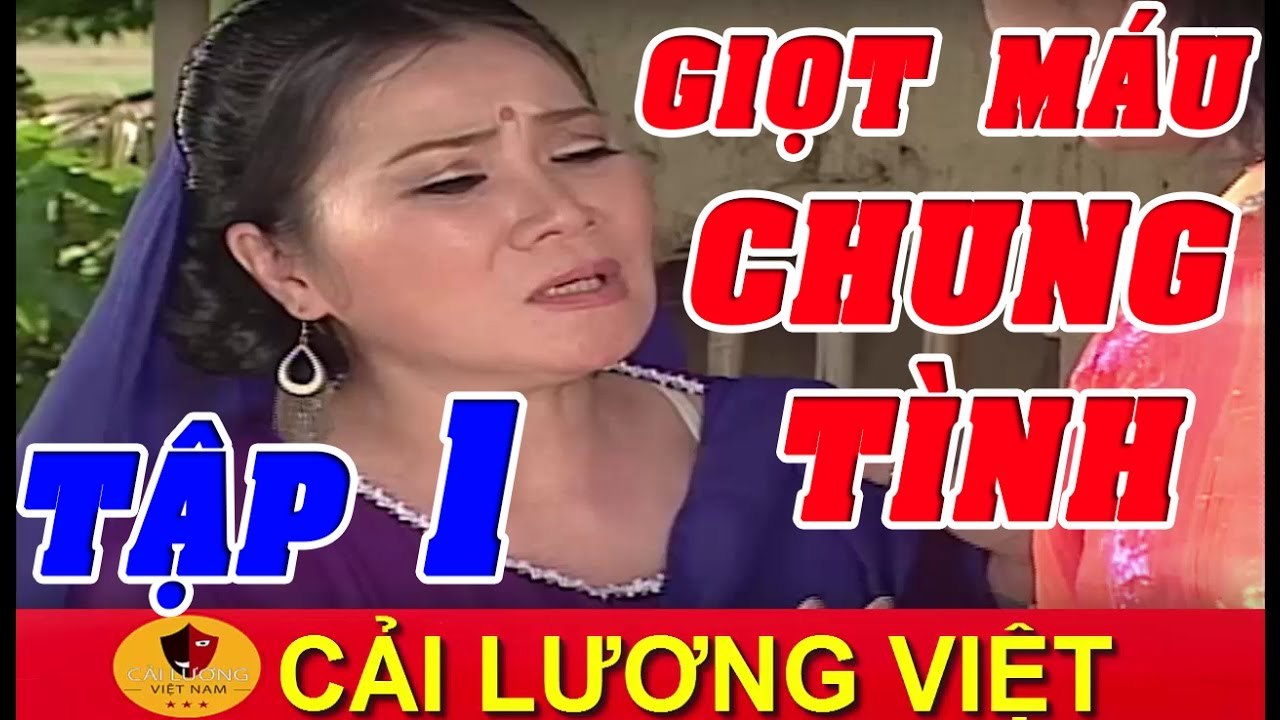 Cải Lương : Giọt Máu Chung Tình Tập 1 ( Cải Lương Hồ Quảng,Tuồng Cổ )