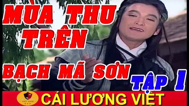 Cải Lương : Mùa Thu Trên Bạch Mã Sơn Tập 1 ( Cải Lương Hồ Quảng 2017 Xưa )