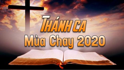 Thánh Ca Mùa Chay 2020 - Những Bài Hát Thánh Ca Hay Nhất Hiện Nay Nghe Để Trở Về Bên Chúa