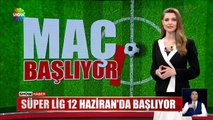 Süper Lig 12 Haziran'da Başlıyor! Maçlar nasıl oynanacak?