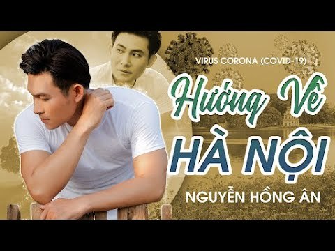 Hướng Về Hà Nội - Cùng Nguyện Cầu Cho Hà Nội Mau Qua Khỏi Dịch Corona - Nguyễn Hồng Ân Mới Nhất 2020