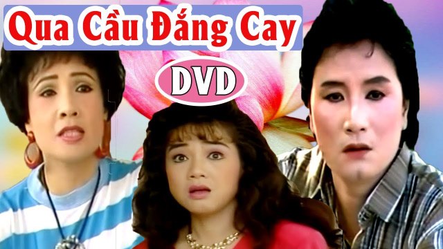 Cải Lương : Qua Cầu Đắng Cay ( Cải Lương Xã Hội Hài Hước Mới Hay )