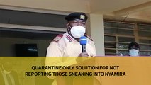 Quarantine only solution for not reporting those sneaking into Nyamira