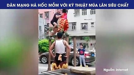 DÂN MẠNG HÁ HỐC MỒM VỚI KỸ THUẬT MÚA LÂN SIÊU CHẤT