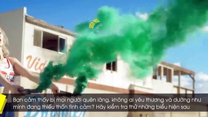 Nếu có 4/9 dấu hiệu dưới đây, thì bạn là một người rất thiếu thốn tình cảm