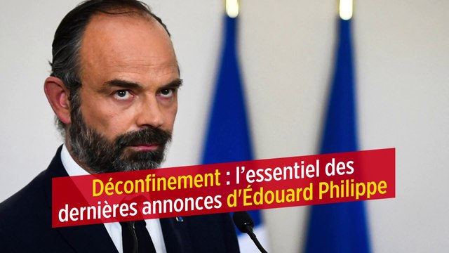 Déconfinement : l’essentiel des dernières annonces d'Édouard Philippe