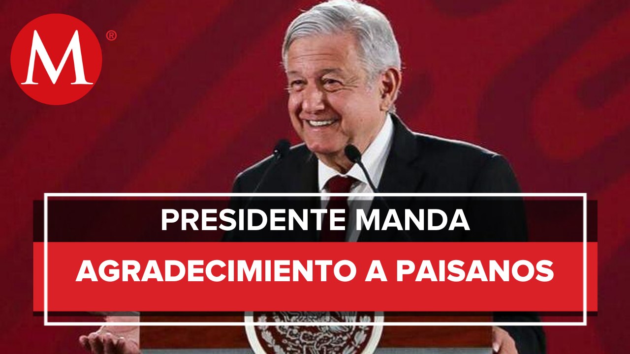 AMLO agradece a paisanos el envío de remesas