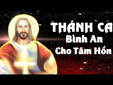 Nhạc Thánh Ca Bình An Cho Tâm Hồn - Tuyển Chọn Thánh Ca Chọn Lọc Hay Nhất