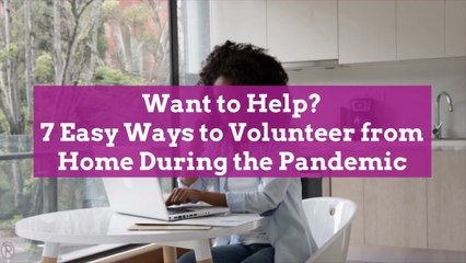 Want to Help? 7 Easy Ways to Volunteer from Home During the Pandemic