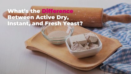 What’s the Difference Between Active Dry, Instant, and Fresh Yeast?