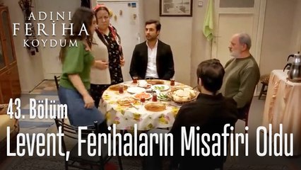 Levent, Ferihaların misafiri oldu - Adını Feriha Koydum 43. Bölüm