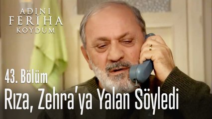 Rıza, Zehra'ya yalan söylüyor - Adını Feriha Koydum 43. Bölüm