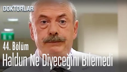 Haldun ne diyeceğini bilemedi - Doktorlar 44. Bölüm