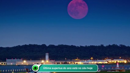 Última superlua do ano está no céu hoje