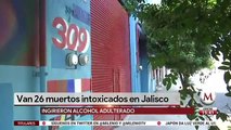 Van 26 personas fallecidas por alcohol adulterado en Jalisco
