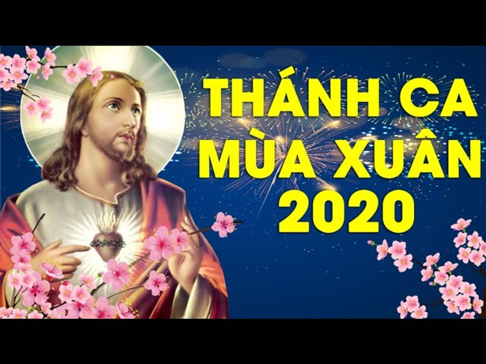 Thánh Ca Mùa Xuân 2020 Mới Nhất Mừng Xuân Canh Tý -  Những Thánh Ca Mùa Xuân Bất Hủ Hay Nhất