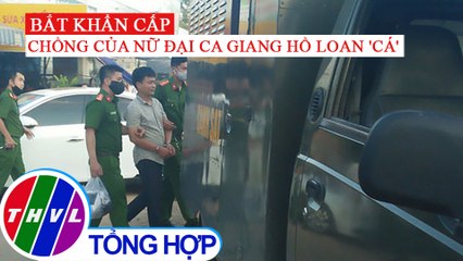 Bắt thêm chồng Loan "cá" trong vụ lấy tiền "bảo kê" của hàng trăm tiểu thương