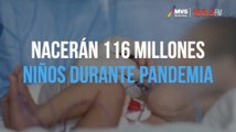 Nacerán 116 millones niños durante pandemia