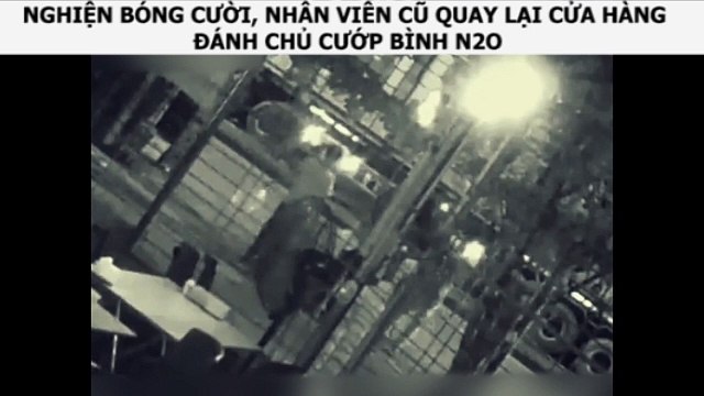 NGHIỆN BÓNG CƯỜI, NHÂN VIÊN CŨ QUAY LẠI CỬA HÀNG ĐÁNH CHỦ CƯỚP BÌNH N2O