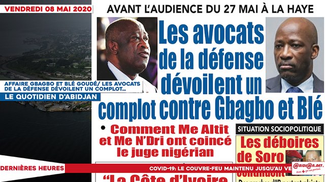 Le titrologue du vendredi 08 mai 2020/ Affaire Gbagbo et Blé Goudé: les avocats de la défense dévoilent un complot